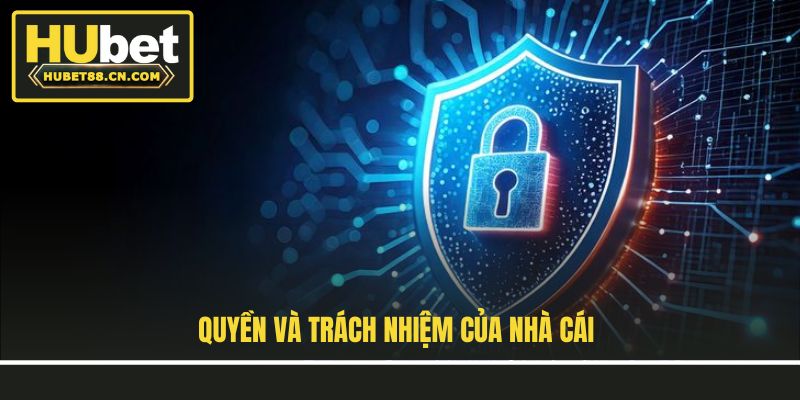 Quyền và trách nhiệm của nhà cái Quyền và trách nhiệm của nhà cái