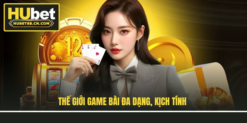 Thế giới game bài đa dạng, kịch tính Thế giới game bài đa dạng, kịch tính
