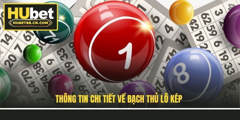 Thông tin chi tiết về bạch thủ lô kép Thông tin chi tiết về bạch thủ lô kép