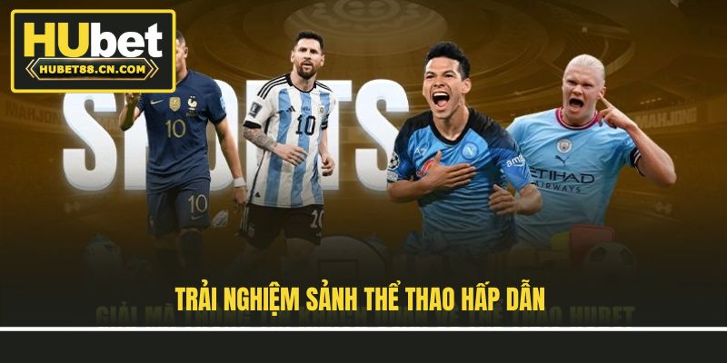 Trải nghiệm sảnh thể thao hấp dẫn Trải nghiệm sảnh thể thao hấp dẫn